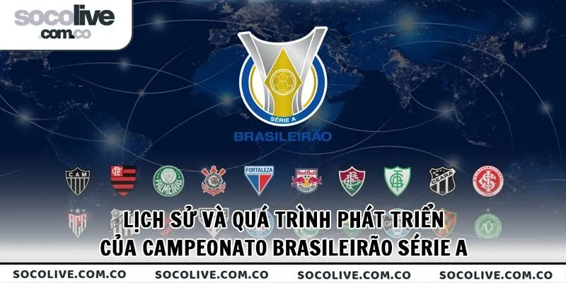 Tìm hiểu lịch sử và quá trình phát triển của Campeonato Brasileirão Série A