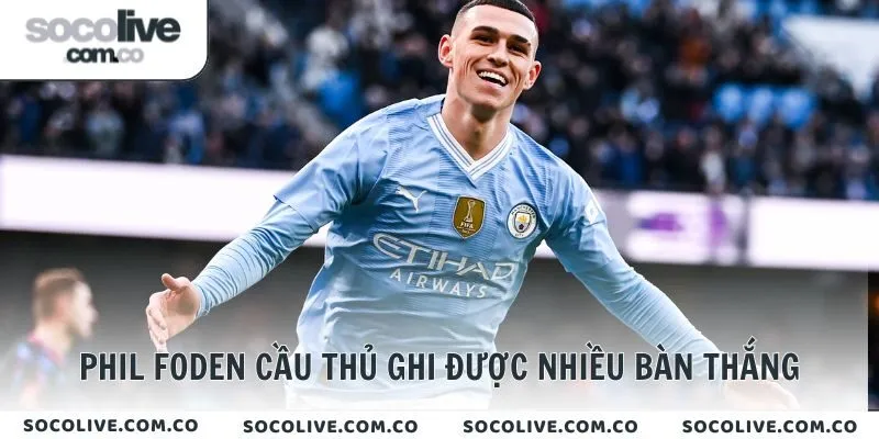 Phil Foden cầu thủ ghi được nhiều bàn thắng