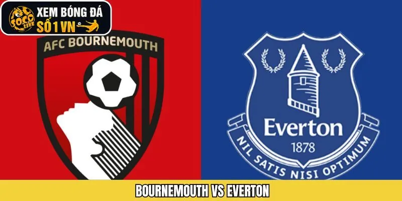 Nhận Định Trận Bournemouth Vs Everton 2h30 Ngày 3/12