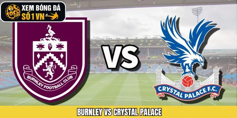 Nhận Định Burnley Vs Crystal Palace Vào 02h30 04/12/2025