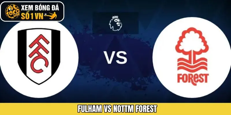 Soi Kèo Trận Đấu Fulham Vs Nottm Forest 23/12/2025 Chi Tiết