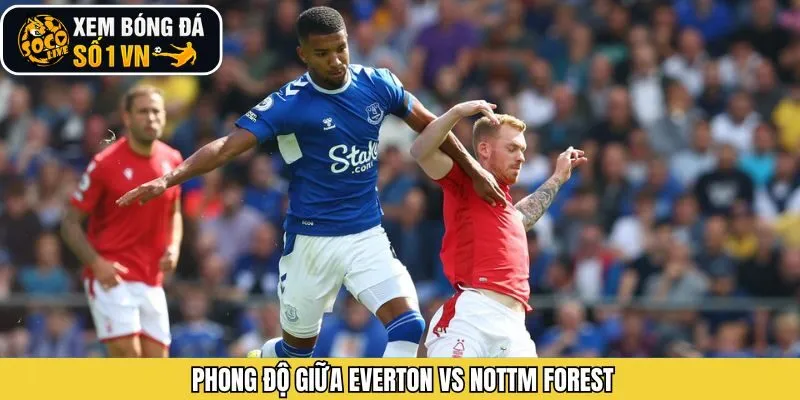 Phong độ hiện tại của Everton vs Nottm Forest