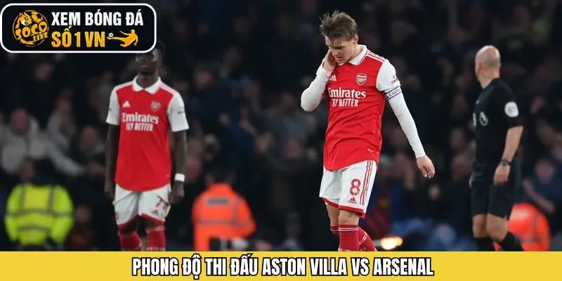 Phong độ ra sân mỗi bên giữa Aston Villa vs Arsenal