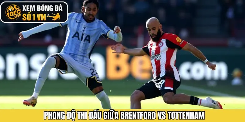 Phong độ thi đấu của Brentford vs Tottenham gần đây