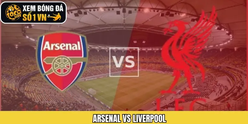 Nhận Định Cuộc Đối Đầu Arsenal Vs Liverpool Ngày 9/1 Từ Socolive