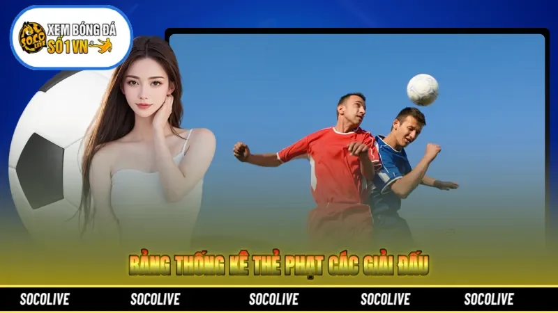 Bảng thống kê thẻ phạt các giải đấu