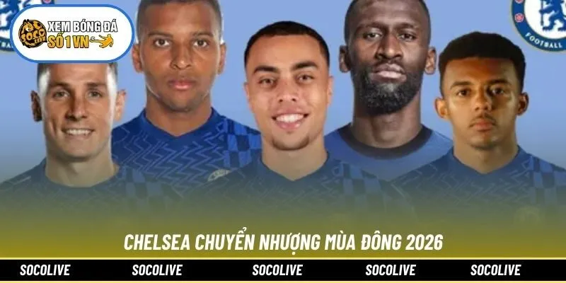 Chelsea Chuyển Nhượng Mùa Đông 2026: Kích Nổ Bom Tấn