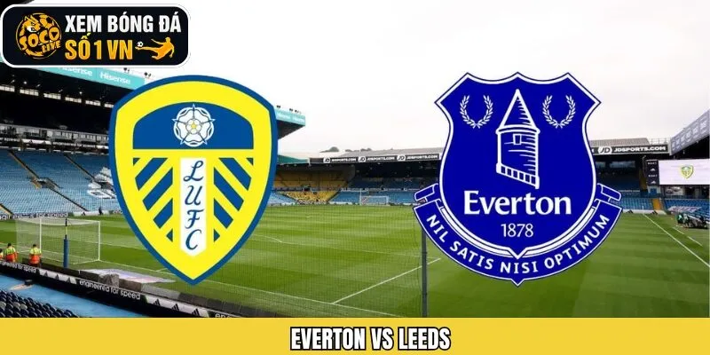 Soi Kèo Chuẩn Xác Everton Vs Leeds 27/01 Cùng Socolive