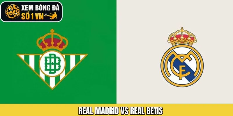 Phân Tích Kèo Trận Real Madrid Vs Real Betis 4/1 Từ Socolive