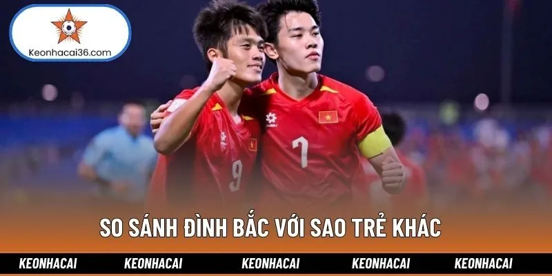 So sánh Đình Bắc với sao trẻ khác