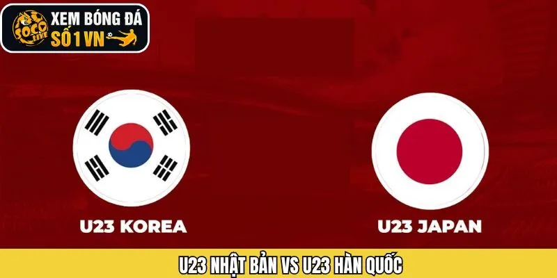 Nhận Định U23 Nhật Bản Vs U23 Hàn Quốc Ngày 20/1Từ Socolive
