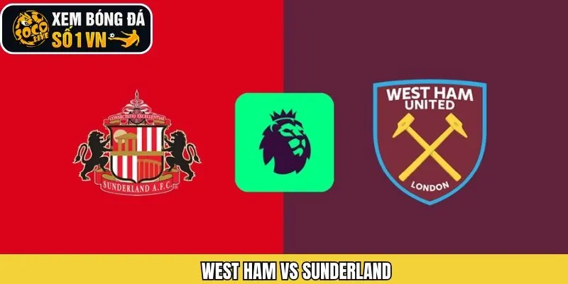 Nhận Định Trận Đấu West Ham Vs Sunderland 24/1 Từ Socolive